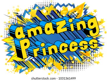 Amazing Princess - Comic book style phrase on abstract background.