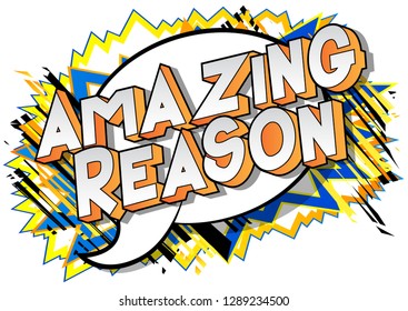 Amazing Reason - Vector illustrated comic book style phrase on abstract background.