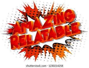 Amazing Relatable - Vector illustrated comic book style phrase.