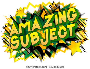 Amazing Subject - Vector illustrated comic book style phrase on abstract background.
