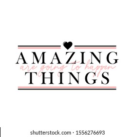 Amazing things are going to happen lettering card vector illustration. Poster with motivational and inspirational phrase with heart symbol on white background. Handwritten modern message