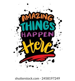 Amazing things happen here. Inspirational quote. Hand drawn lettering. Vector illustration