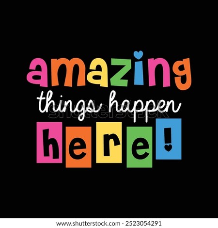 Amazing things happen here t shirt design
