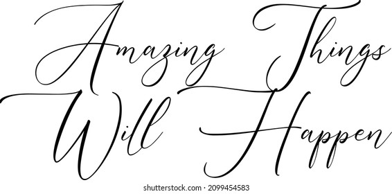 Amazing Things Will Happen Beautiful Cursive Text Typography