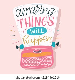 Amazing things will happen. Inspirational lettering quote postcard. Modern calligraphy. Brush painted letters, vector