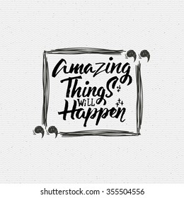 Amazing things will happen quote It can be used to print T-shirts