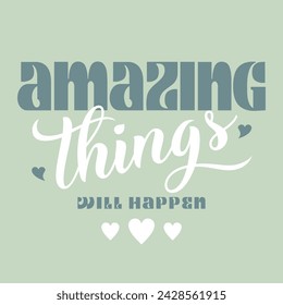 Amazing things will happen typography slogan for t shirt printing, tee graphic design.