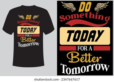 Amazing typography t-shirt design ( Do something today for a better tomorrow ) 