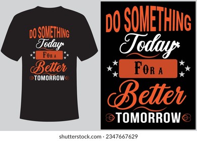 Amazing typography t-shirt design ( Do something today for a better tomorrow ) 