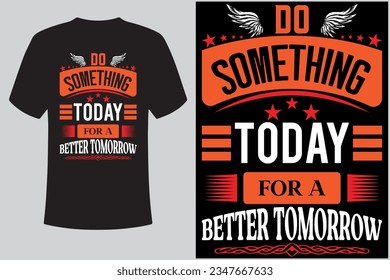 Amazing typography t-shirt design ( Do something today for a better tomorrow ) 