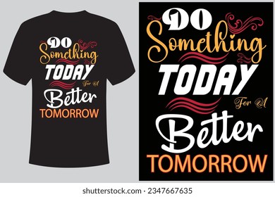 Amazing typography t-shirt design ( Do something today for a better tomorrow ) 