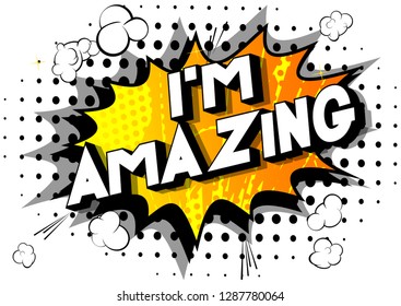 I'm Amazing - Vector illustrated comic book style phrase on abstract background.