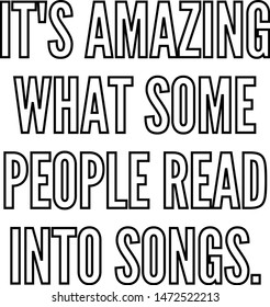 It's amazing what some people read into songs