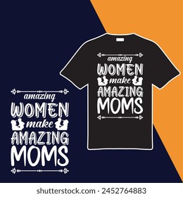 Amazing Women Make Amazing Moms T-shirt Design. Vector Illustration