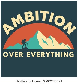 Ambition Over Everything T-Shirt - Motivational Hiking Graphic Tee