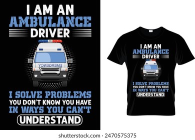 Ich bin Krankenwagenfahrer Ich löse Probleme, von denen Sie nicht wissen, dass Sie ... - Krankenwagen Fahrer T-Shirt haben