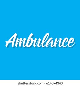 ambulance, text design. Vector calligraphy. Typography poster. Usable as background.