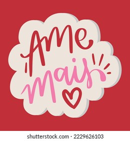 Ame mais. Love more in brazilian portuguese. Modern hand Lettering. vector.