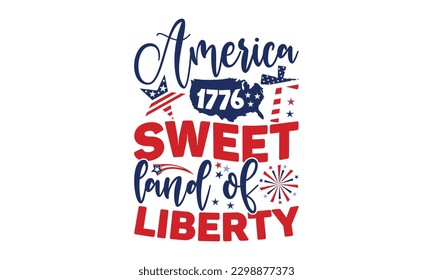 America 1776 Sweet Land Of  Liberty - 4th of July SVG Design, Hand written vector design, Illustration for prints on T-Shirts, bags and Posters, for Cutting Machine, Cameo, Cricut. svg