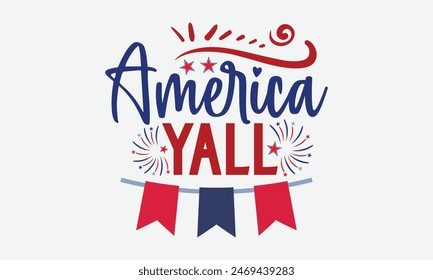 America Y’all- 4th of july t- shirt design, Hand drawn lettering phrase for Cutting Machine, Silhouette Cameo, Cricut, greeting card template with typography text, Vector illustration Template.