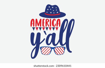 America Y’all - 4th Of July T-Shirt Design, America Flag Quotes, Hand Drawn Lettering Phrase Isolated On White Background.