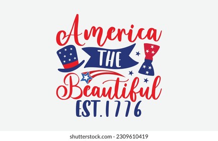 America The Beautiful Est.1776 - 4th Of July T-Shirt Design, Independence Day SVG, 4th Of July Sublimation Design, Handmade Calligraphy Vector Illustration.