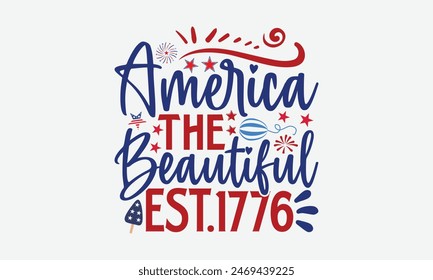 America The Beautiful Est.1776- 4th of july t- shirt design, Hand drawn lettering phrase for Cutting Machine, Silhouette Cameo, Cricut, greeting card template with typography text, Vector illustration