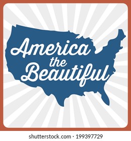 America The Beautiful - Patriotic USA Map Vector - Memorial Day - Fourth of July - July 4th - Independence Day - Flag Day - Labor Day