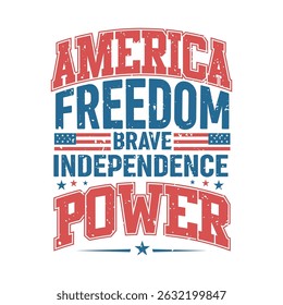 America  - Freedom, Brave, Independence, Power. 4th of July American Independence Day Typography Tshirt Design