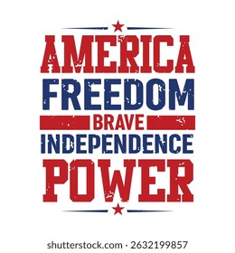 America  - Freedom, Brave, Independence, Power. 4th of July Typography Tshirt Design