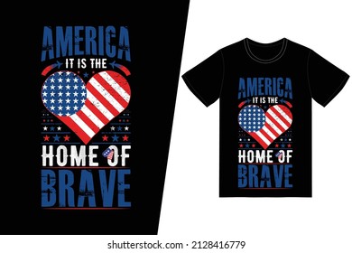 AMERICA IT IS THE HOME OF BRAVE t-shirt design. Memorial day t-shirt design vector. For t-shirt print and other uses.