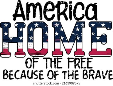 America home of the free because of the brave Quotes  sublimation 
 t shirt designs
4th of July PNG, USA screen print