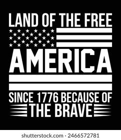 America Land of The Free Since 1776 Because of The Brave T-shirt Design