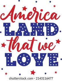 America land that we love.4th of July  American independence day design. Memorial Day t-shirt design.