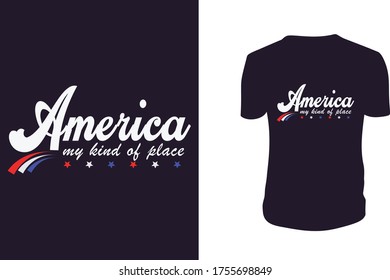 America my kind of place  t shirt - 4th of July t shirts design, greeting cards, Vector graphic, typographic poster or t-shirt.