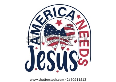 America Needs Jesus 4th of July EPS T-shirt Design