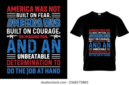 America was not  built on fear.  America was  built on courage,  on imagination,  and an  unbeatable  determination to  do the job at hand Patriot Day T-Shirt Design Template 