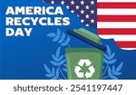 america recycles day with green trash cans