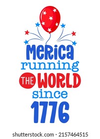 America running the world since 1776 - Happy Independence Day July 4th lettering illustration. Good for advertising, poster, announcement, invitation, party, greeting card, banner, gift, printing.