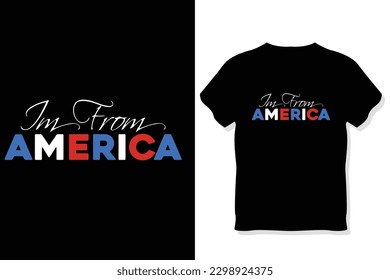I'm from America t shirt,4th of July t shirt design