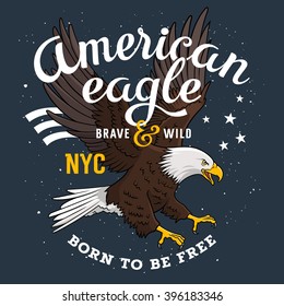 American Bald Eagle on a grunge background and inscription "Born to be free". T-shirt apparel print graphics.