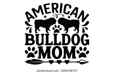 American Bulldog Mom - Bulldog SVG Design, Calligraphy graphic design, this illustration can be used as a print on t-shirts, bags, stationary or as a poster.
 svg