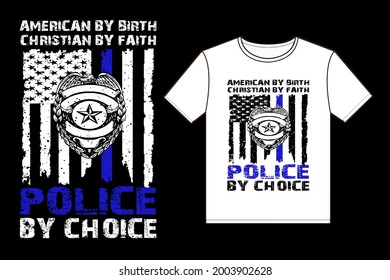 American By Birth Christian By Faith Police By Choice T-Shirt Design Template.
