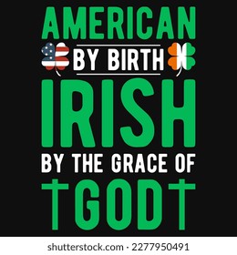 Estadounidense por nacimiento: irisirish por la gracia del dios irlandés diseño de camisetas del día S.t Patrick