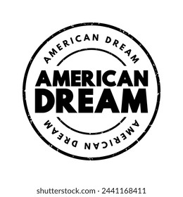 American Dream - embodies the belief that anyone, regardless of their background, can achieve success, prosperity through hard work, determination, and perseverance, text concept stamp