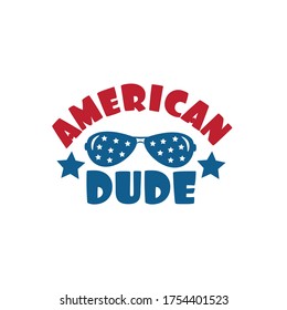 American Dude - Happy Independence Day, 4th of July lettering design illustration. Good for advertising, poster, announcement, invitation, party, T shirt print , poster, banner.