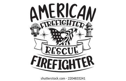 american firefighter rescue firefighter - Firefighter t shirts design, Hand drawn lettering Firefighter's quote in modern calligraphy style, svg Files for Cutting Cricut and Silhouette, EPS 10