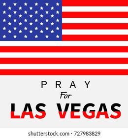 American flag. Pray for Las Vegas Nevada text. Tribute to victims of terrorism attack mass shooting in LV October 1, 2017. Helping support concept. Flat design. White background. Vector