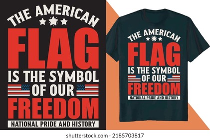 The American Flag is the Symbol of Our Freedom T Shirt Design