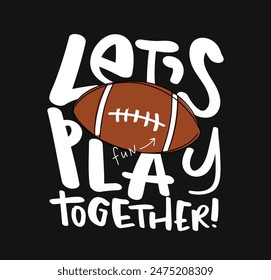 American football ball gridiron concept drawing and typography quote. Vector illustration design for fashion graphics, slogan tees, t shirt prints, posters, stickers.